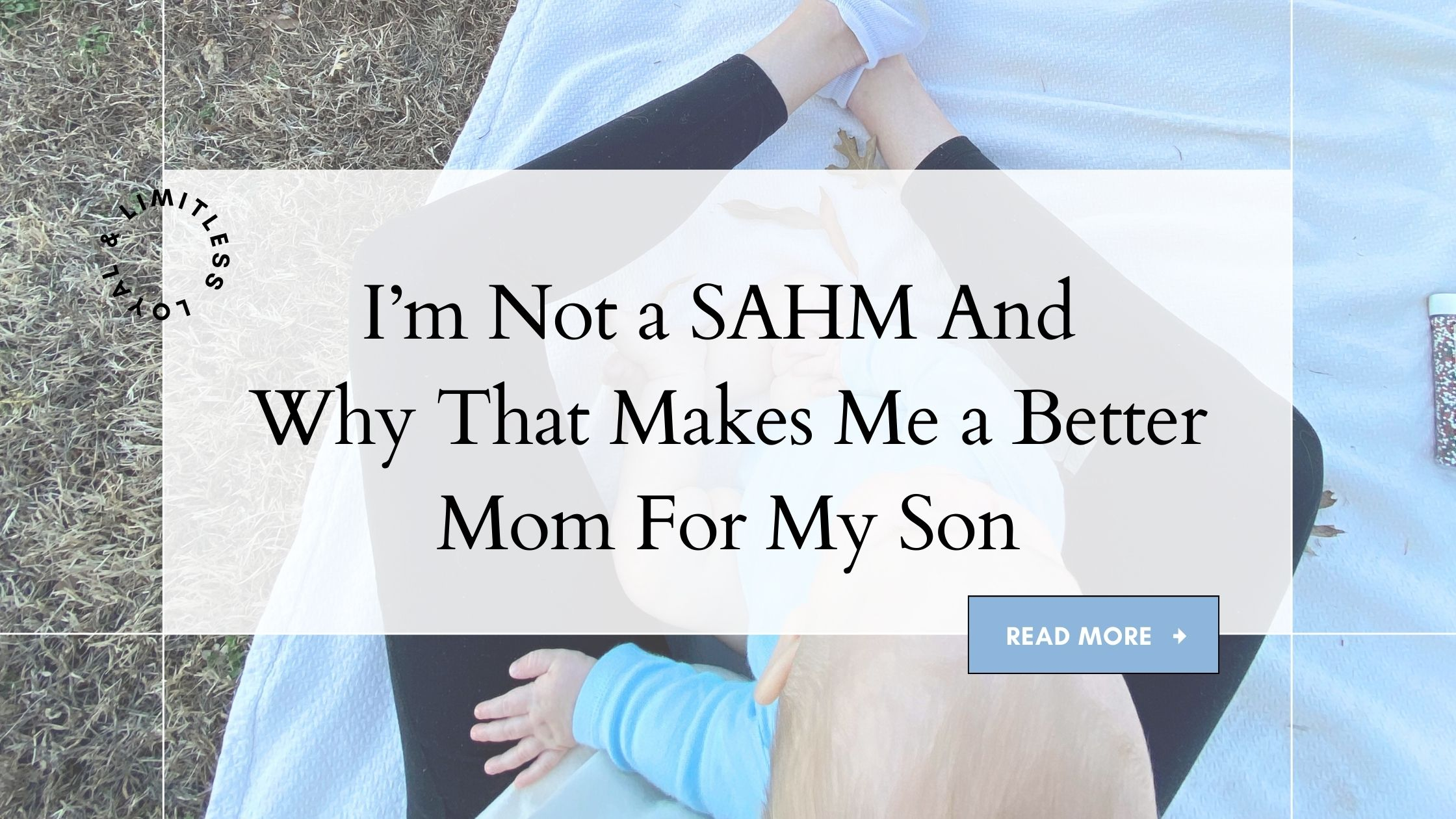 I'm not a Stay-at-home-mom and why that makes me a better mom for my son